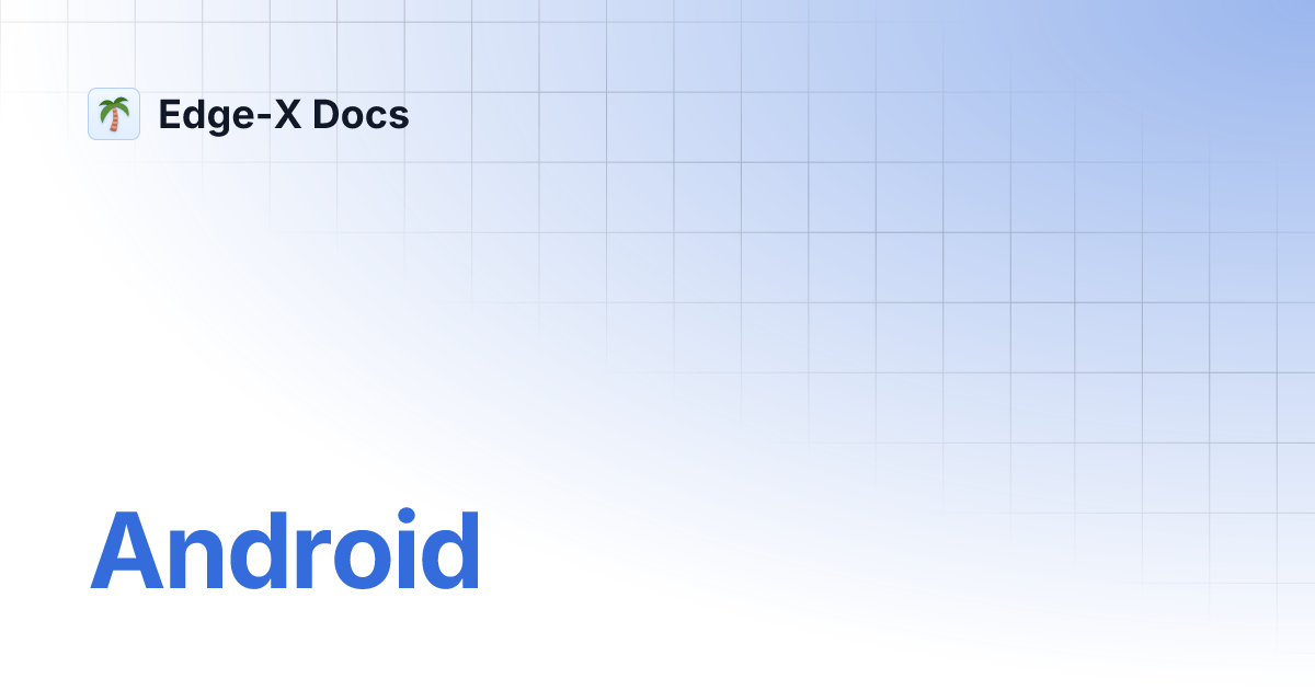Android | Edge-X Docs